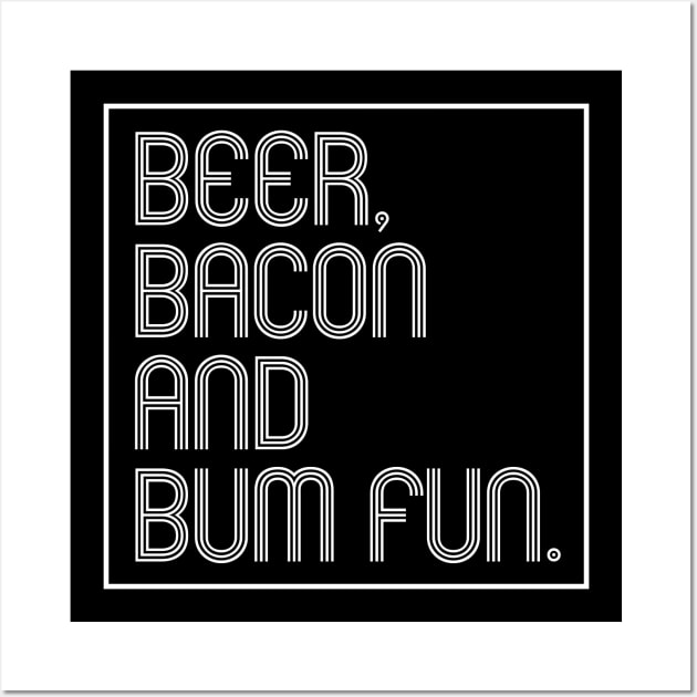 Beer, Bacon And Bum Fun Wall Art by SquareClub